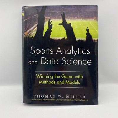 Sports Analytics and Data Science by Thomas W Miller Winning Game Method Book