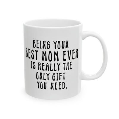 Being Your Best Mon Ever Really the Only Gift You Need Son Gift 11oz