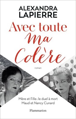 Avec toute ma colère: Mère et Fille : le duel à mort Maud et Nancy Cunard...