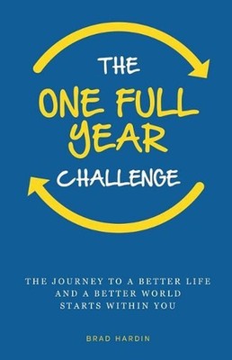 The One Full Year Challenge: The Journey to a Better Life and a Better World Sta