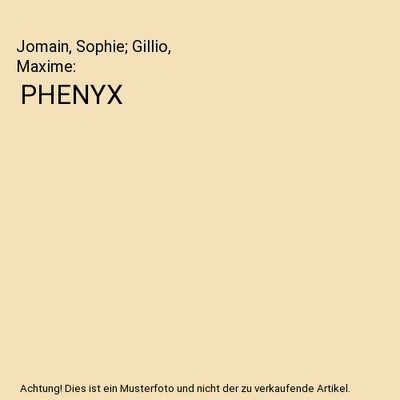 PHENYX, Jomain, Sophie; Gillio, Maxime