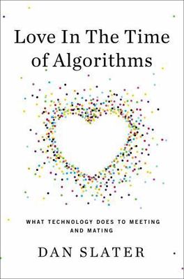 Love in the Time of Algorithms: What Technology Does to Meeting and Mating