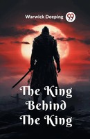 The King Behind The King | Warwick Deeping | Taschenbuch | Englisch | 2024