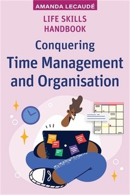 Life Skills Handbook: Conquering Time Management and Organisation (Paperback or