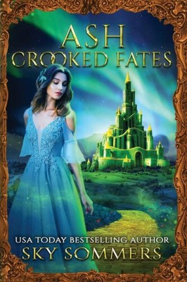 Ash: Crooked Fates (Magic Mirrors Saga) by Sky Sommers