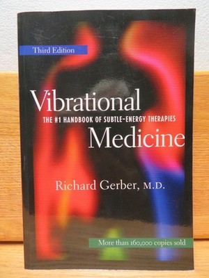 Vibrational Medicine : The #1 Handbook of Subtle-Energy Therapies, Gerber 2001