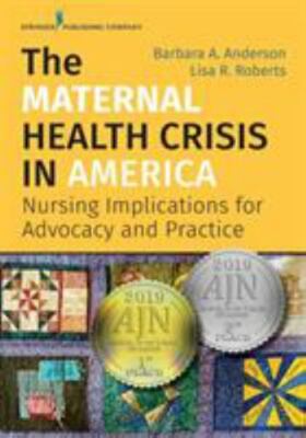 Maternal Health Crisis in America : Nursing Implications for Advocacy and Pra...