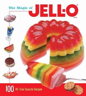 The Magic of Jell-O : 100 All-Time Favorite Recipes by Charlesbridge Publishing