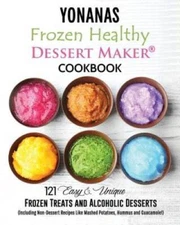 Yonanas: Frozen Healthy Dessert Maker  Cookbook (121 Easy Unique Frozen T - GOOD