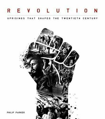 Revolution: Uprisings that Shaped the Twentieth Century by Parker ...