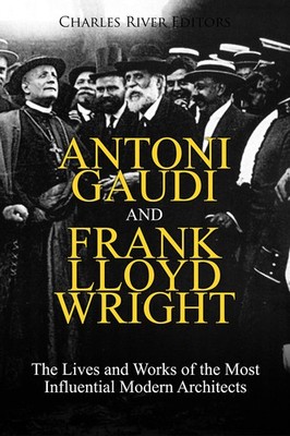 Charles River Editor Antoni Gaudi and Frank Lloyd Wrigh (Paperback) (UK IMPORT)