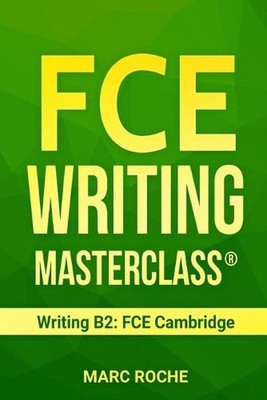 FCE Writing Masterclass (R) (Writing B2: FCE Cambridge) by Marc Roche (English)