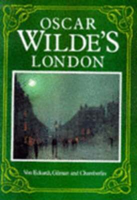 Oscar Wilde's London by Wolf Von Eckardt: Used