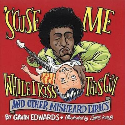 'Scuse Me While I Kiss This Guy: And Other Misheard Lyrics - Paperback - GOOD