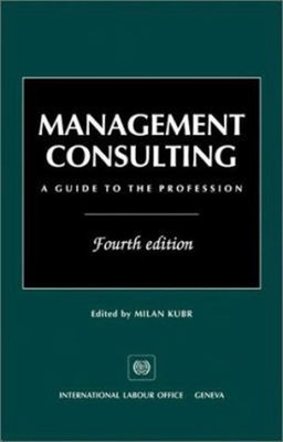 Management Consulting : A Guide to the Profession International L