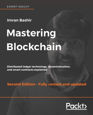 Mastering Blockchain: Distributed ledger technology, decentralization, and s...