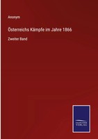 Anonym | ÖSterreichs KäMpfe Im Jahre 1866 | Buch | Deutsch (2022) | Zweiter Band