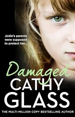 Damaged: Jodie�s parents were supposed to protect her� - Glass, Cathy