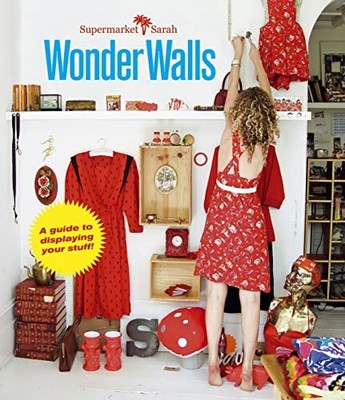 Supermarket Sarahs Wonder Walls: A guide to displayin by Sarah Bagner 1908170824