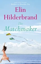 Matchmaker : A Novel by Elin Hilderbrand (2014, Hardcover)