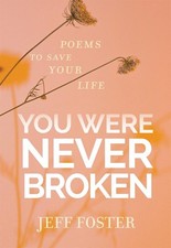 You Were Never Broken: Poems to Save Your Life by Jeff Foster (English) Paperbac