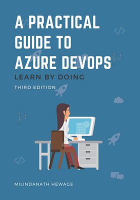 A Practical Guide to Azure DevOps: Learn by doing - Third Edition (Black & W...