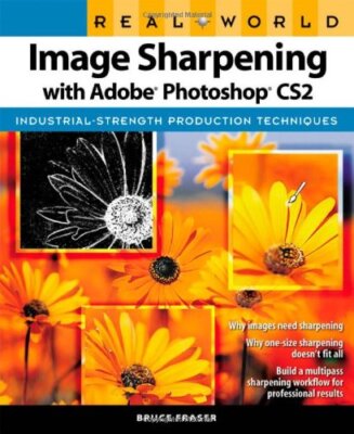 Real World Image Sharpening with Adobe Photoshop CS2 By Bruce Fr