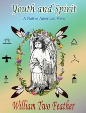 Youth and Spirit: A Native American View by William Two Feather Hardcover Book
