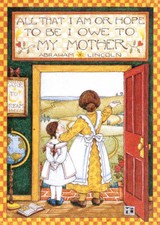 Abraham Lincoln-ALL I AM-Handcrafted Mother's Day Magnet-w/Mary Engelbreit art  