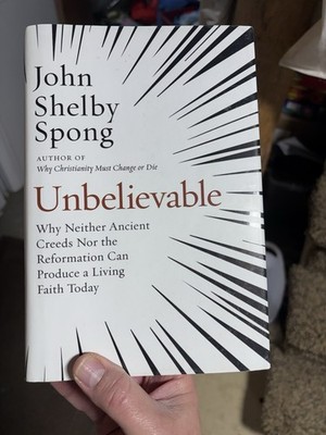 Unbelievable: Why Neither Ancient Creeds Nor the Reformation Can Produce a...
