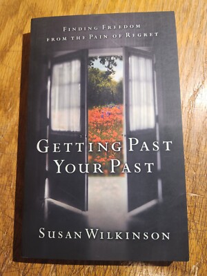 Getting Past Your Past: Susan Wilkinson. Multnomah Books. Paperback. 2000