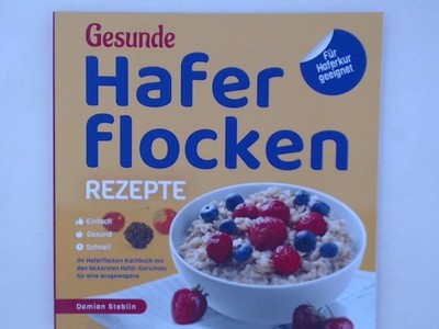Gesunde Haferflocken Rezepte  Einfach | Gesund | Schnell: Das Haferflocken Koch