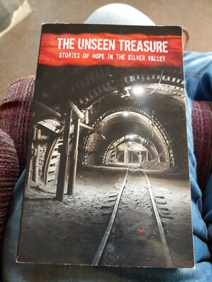 The Unseen Treasure  Stories of Hope in the Silver Valley by Various