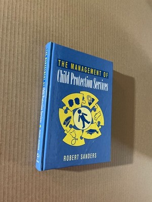 Management Of Child Protection Services by Robert Sanders - Pub: Ashgate 1999 HB