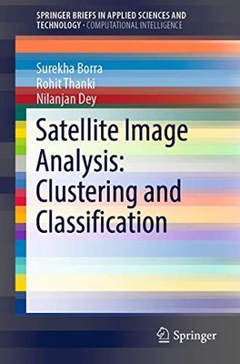 SATELLITE IMAGE ANALYSIS: CLUSTERING AND CLASSIFICATION By Surekha Borra & Rohit