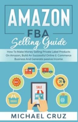 Amazon fba Selling Guide: how to Make Money Selling Private Label Products on...