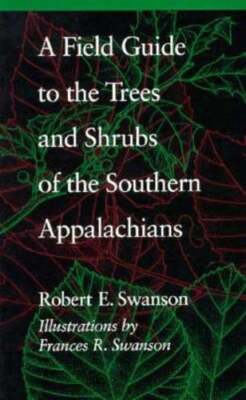 A Field Guide to the Trees and Shrubs of the Southern Appalachians by Swanson