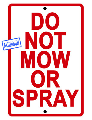 DO NOT MOW OR SPRAY SIGN WEATHERPROOF Aluminum NO RUST BRIGHT COLOR #081