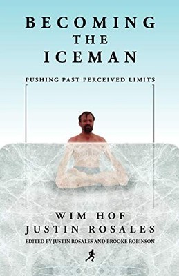 Becoming the Iceman by Wim Hof, Justin Rosales