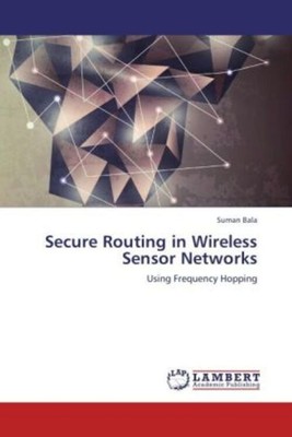 Secure Routing in Wireless Sensor Networks Using Frequency Hopping Suman Bala
