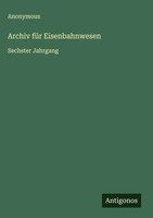 Anonymous | Archiv FüR Eisenbahnwesen | Buch | Deutsch (2025) | Antigonos Verlag
