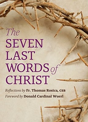 THE SEVEN LAST WORDS OF CHRIST: REFLECTIONS BY FR. THOMAS By Thomas Rosica Mint