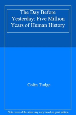 The Day Before Yesterday: Five Million Years of Human History B 