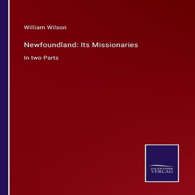 Newfoundland Its MissionariesIn two Parts William Wilson Paperbac