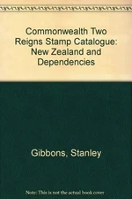 Commonwealth Two Reigns Stamp Catalogue: New Zealand and Depende