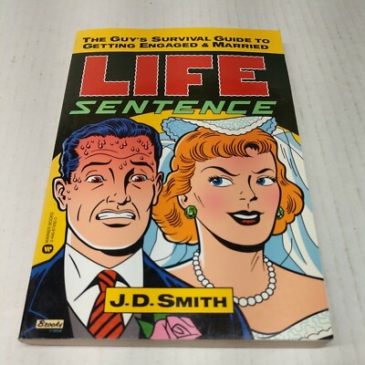 Life Sentence: The Guy's Survival Guide to Getting E... by Smith, J D 0446674303