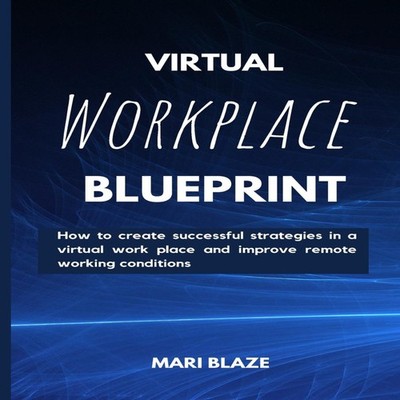 Virtual Workplace Reality How to create successful strategies in