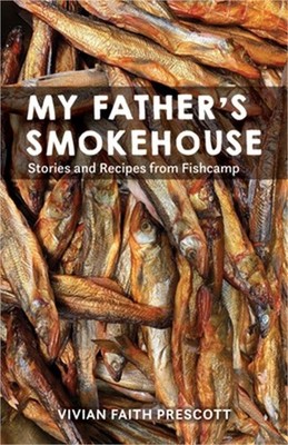 My Father's Smokehouse: Life at Fishcamp in Southeast Alaska (Hardback or Cased