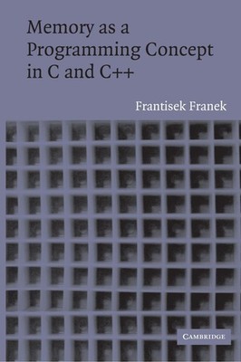 Memory as a Programming Concept in C and C++ by Frantisek Franek