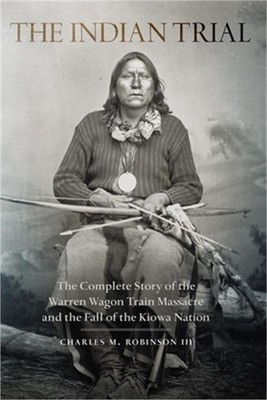 Indian Trial: The Complete Story of the Warren Wagon Train Massacre and the Fall